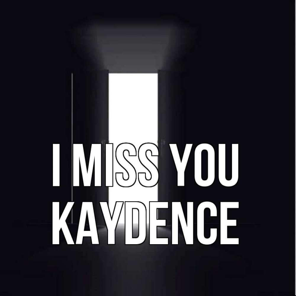 Greetings card с именем, Kaydence I miss you дверь и свет Greetings with text for free download 
