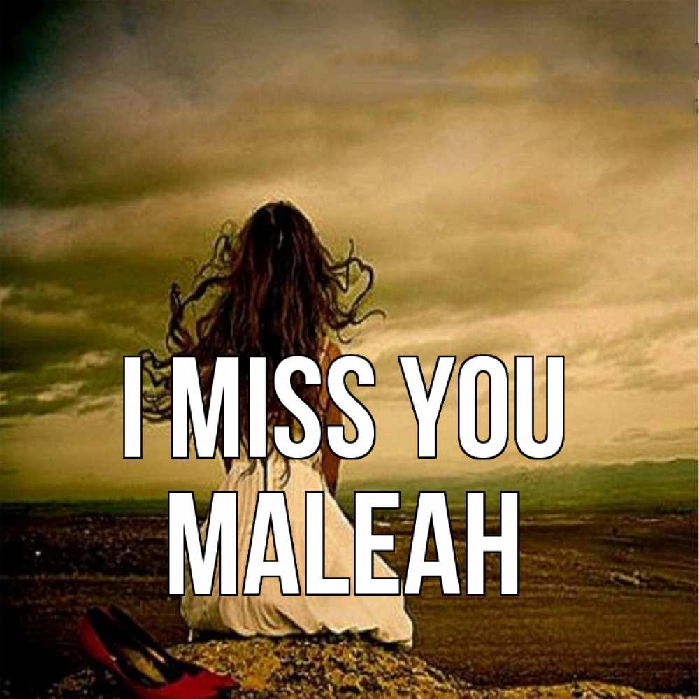 Greetings card с именем, Maleah I miss you возвращайся Greetings with text for free download 