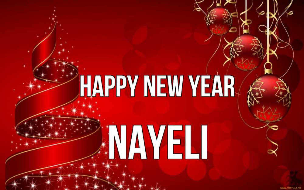 Greetings card с именем, Nayeli Happy New Year новый год Greetings with text for free download 