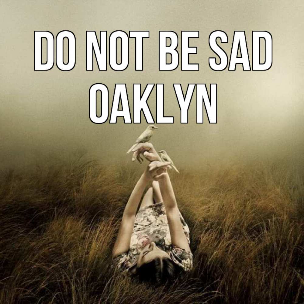 Greetings card с именем, Oaklyn Do not be sad поле и туман Greetings with text for free download 