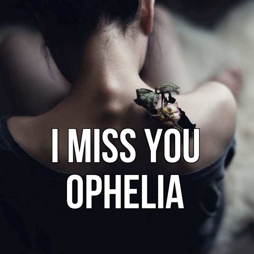 Greetings card с именем, Ophelia I miss you засох цветок Greetings with text for free download 