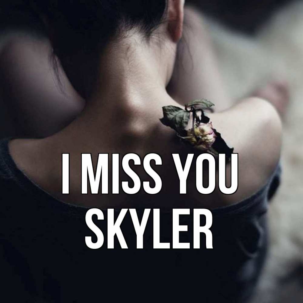 Greetings card с именем, Skyler I miss you засох цветок Greetings with text for free download 