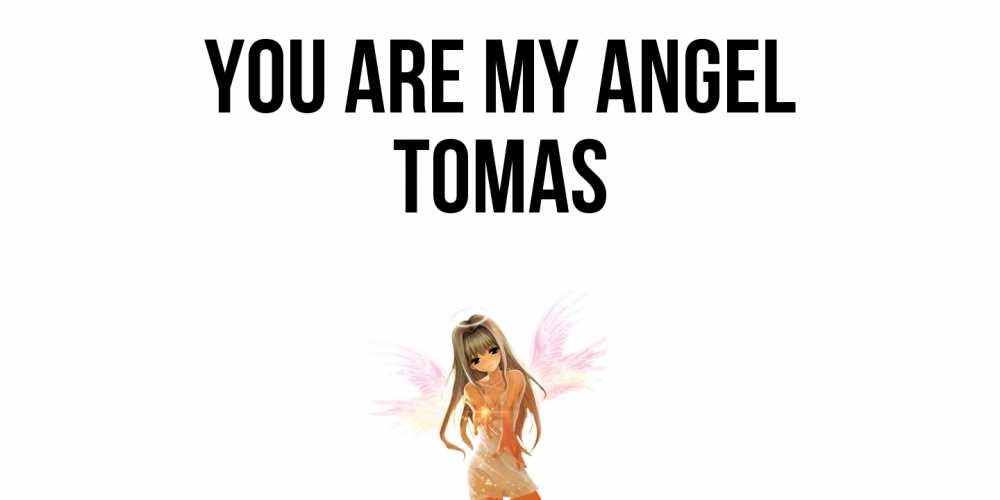 Greetings card с именем, Tomas You are my angel ангел, аниме Greetings with text for free download 