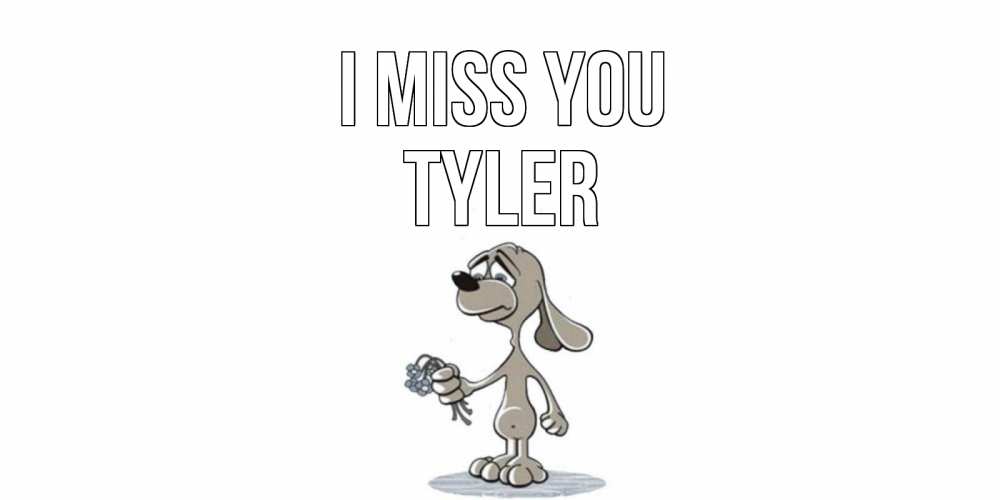 Greetings card с именем, Tyler I miss you я по тебе скучаю с песиком Greetings with text for free download 