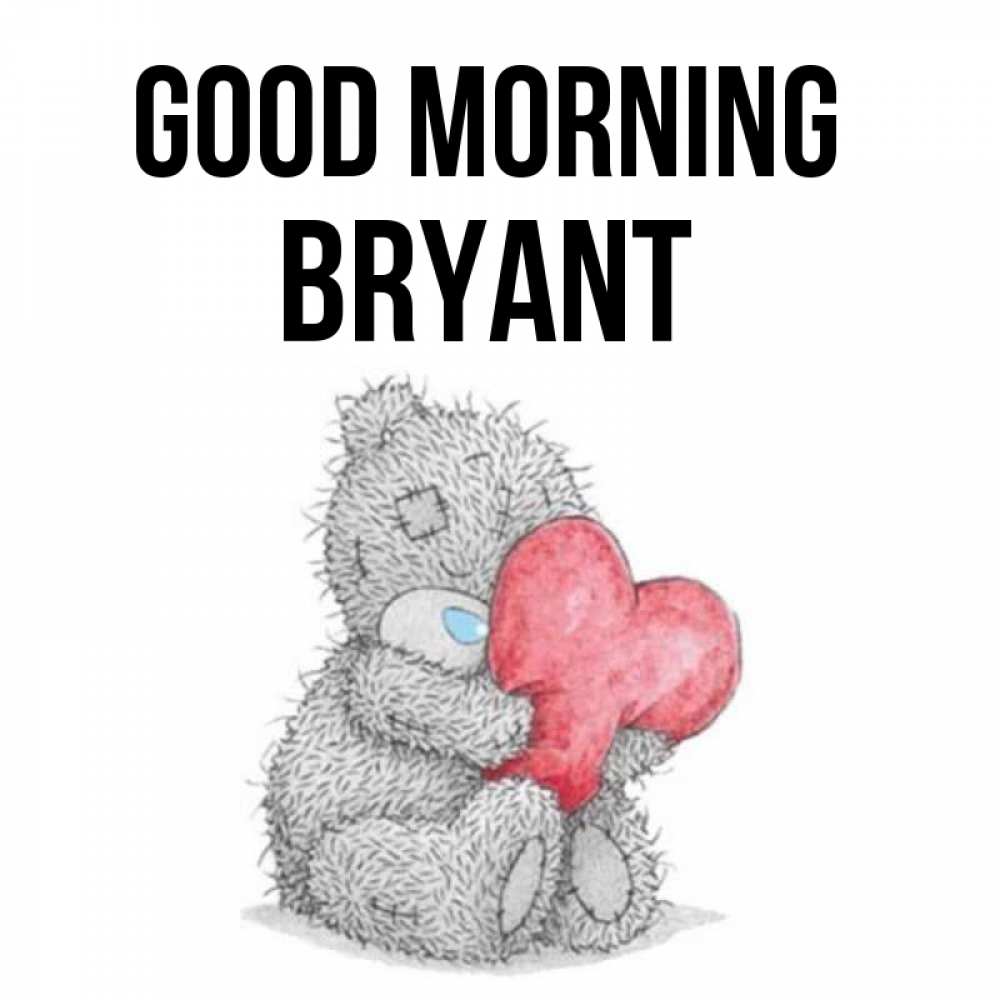 Greetings card с именем, Bryant Good morning плюшевые игрушки Greetings with text for free download 