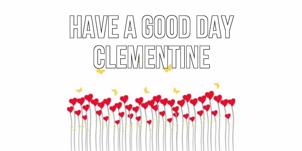 Greetings card с именем, Clementine Have a good day открытка отличного дня с сердечками Greetings with text for free download 