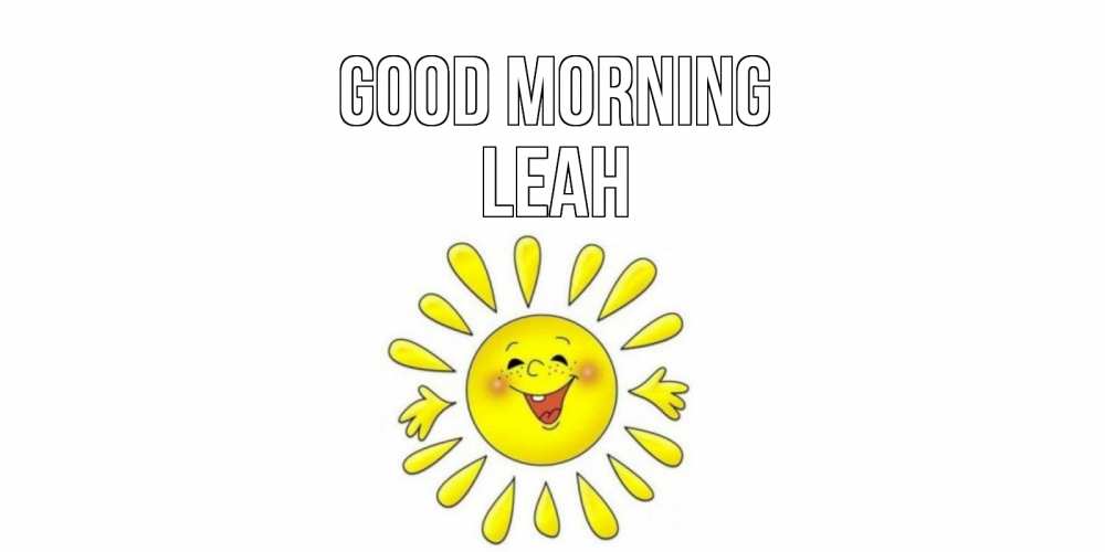Greetings card с именем, Leah Good morning солнце Greetings with text for free download 