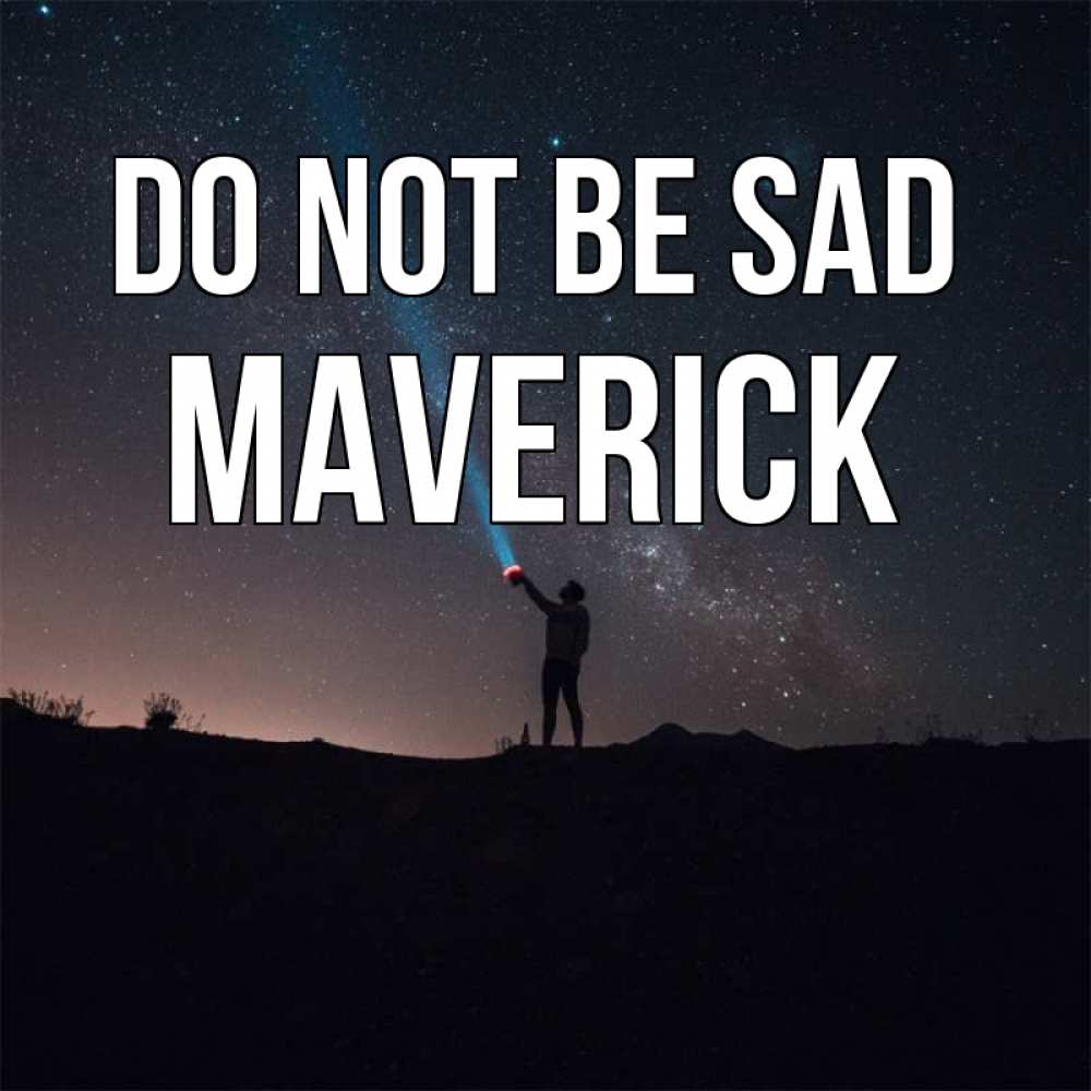 Greetings card с именем, Maverick Do not be sad луч света и млечный путь Greetings with text for free download 