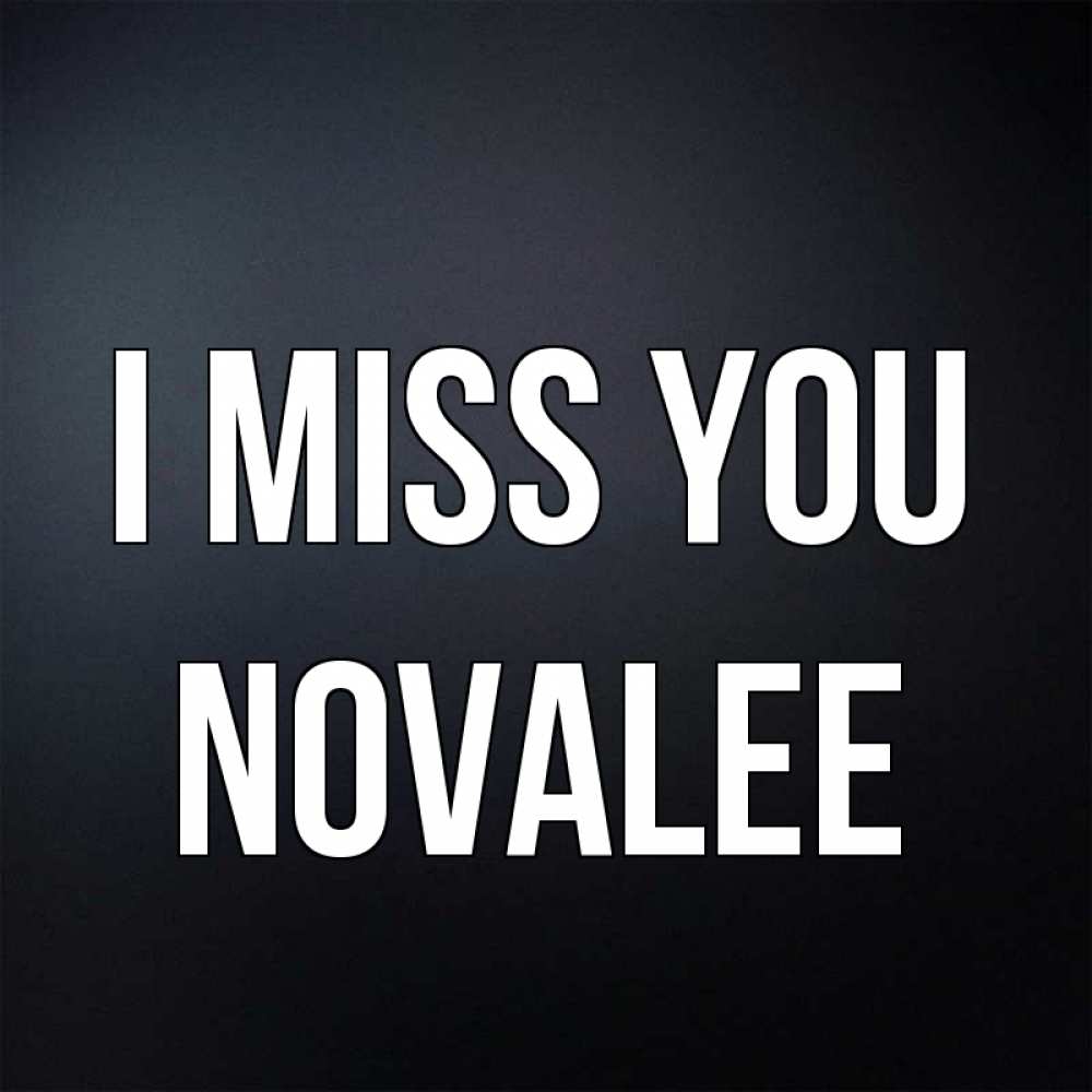 Greetings card с именем, Novalee I miss you с подписью Greetings with text for free download 