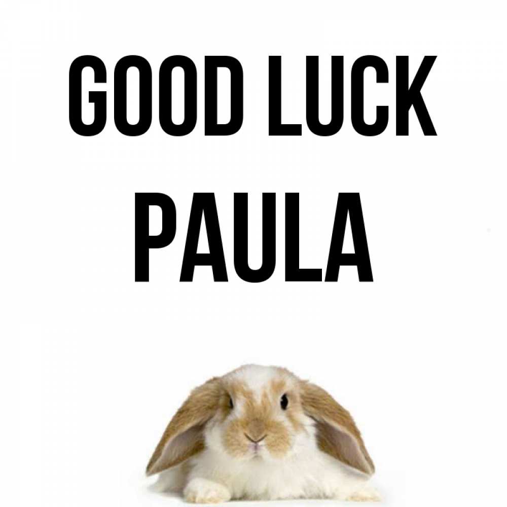 Greetings card с именем, Paula Good luck открытки с произвольным текстом который можно вставить в открытку и создать ее самостоятельно бесплатно онлайн Greetings with text for free download 