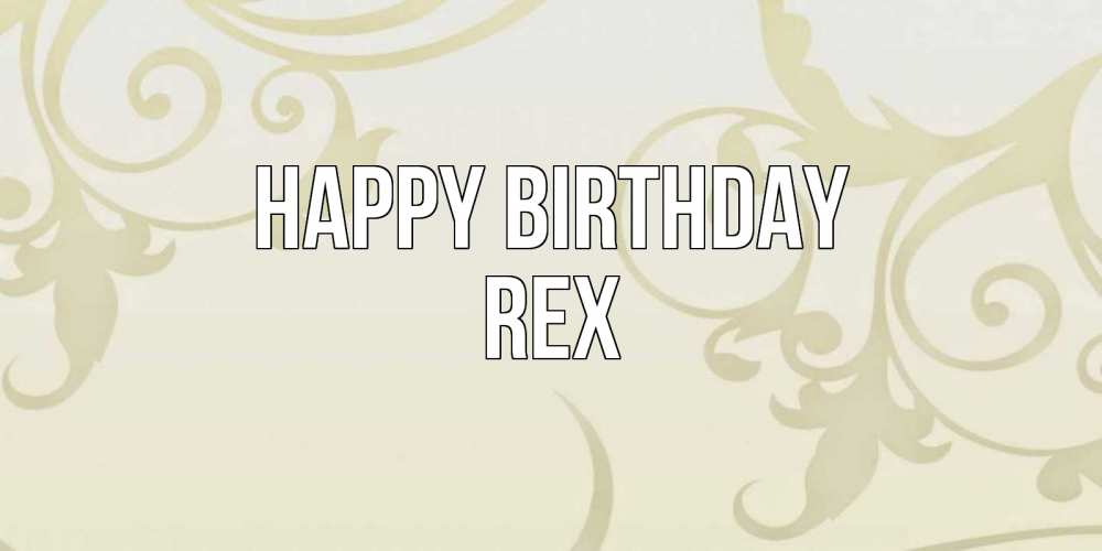 Greetings card с именем, Rex Happy Birthday Открытка с простым фоном Greetings with text for free download 
