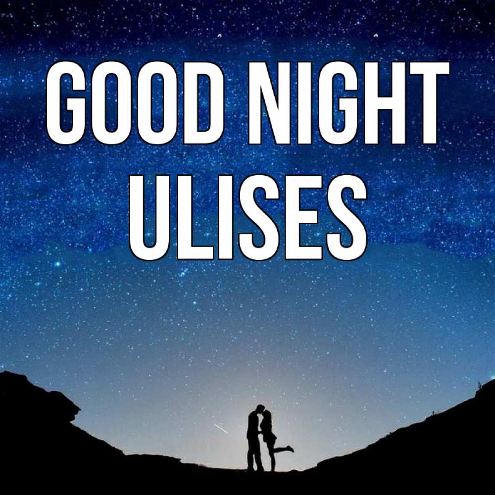 Greetings card с именем, Ulises Good night звездное небо и люди Greetings with text for free download 