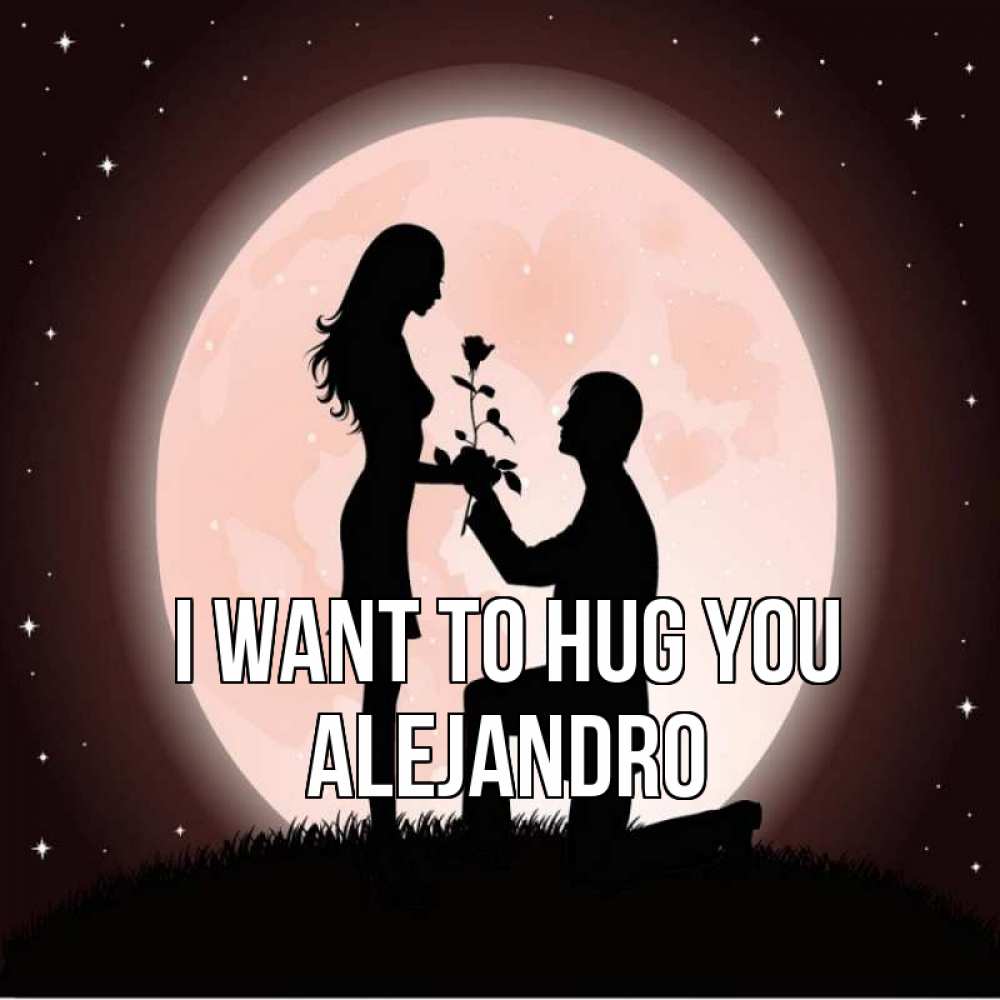 Greetings card с именем, Alejandro I want to hug you силуэты Greetings with text for free download 