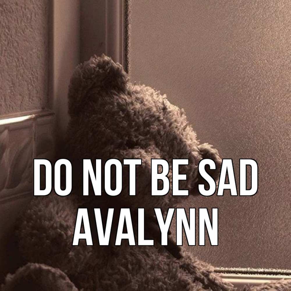Greetings card с именем, Avalynn Do not be sad стекол рефленое Greetings with text for free download 