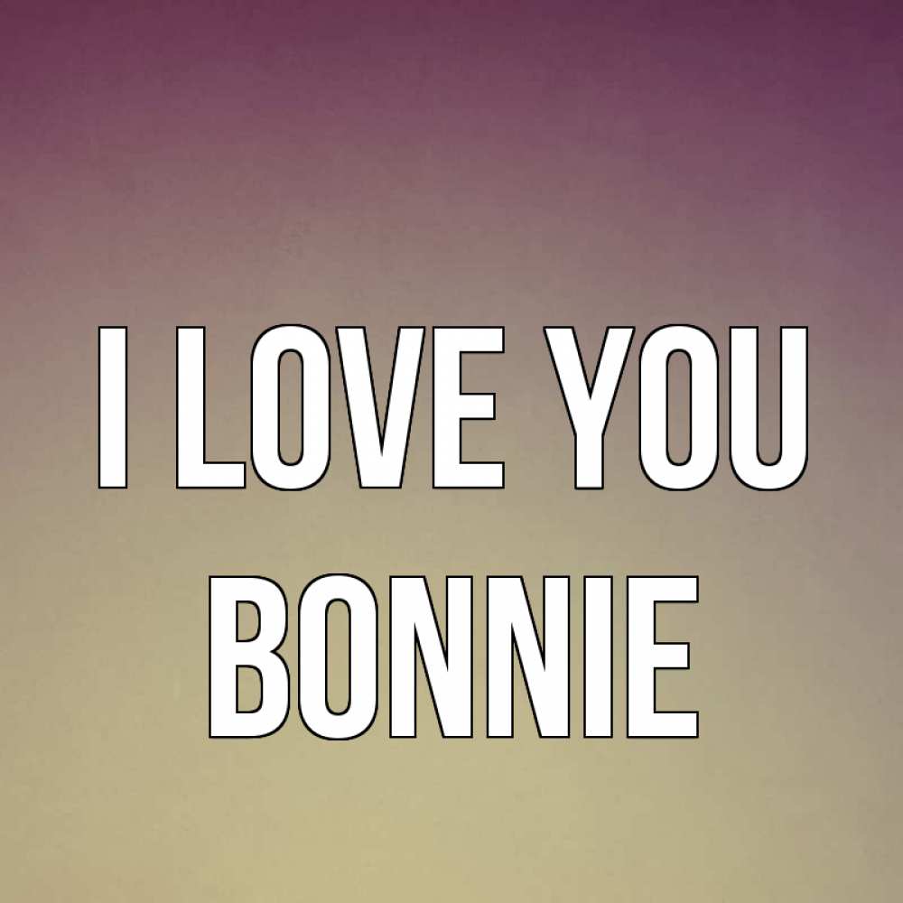 Greetings card с именем, Bonnie I love you для любимой Greetings with text for free download 