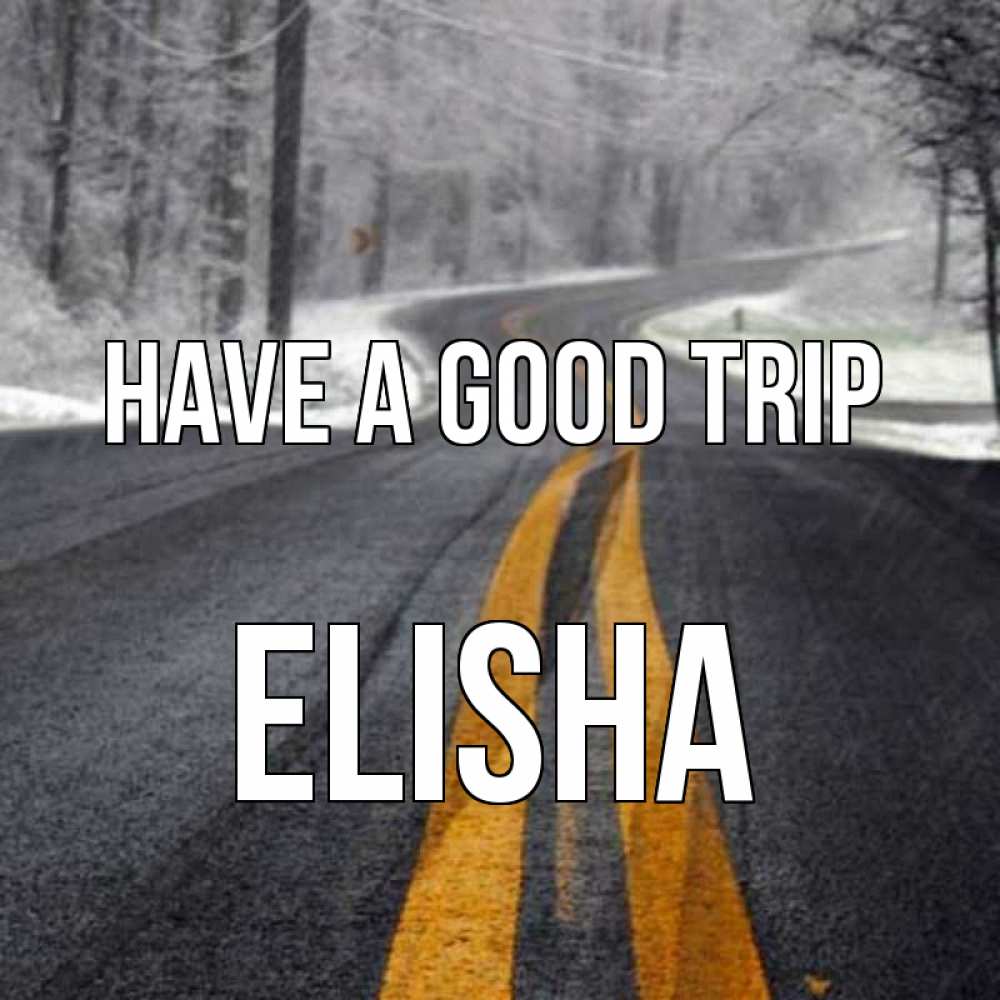 Greetings card с именем, Elisha Have a good trip хорошего вам путешествия Greetings with text for free download 