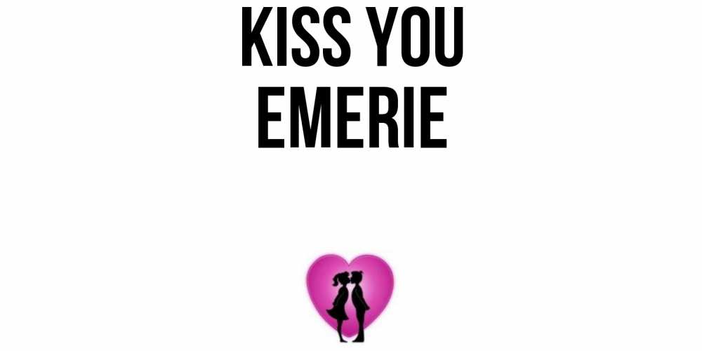 Greetings card с именем, Emerie Kiss you поцелуй Greetings with text for free download 
