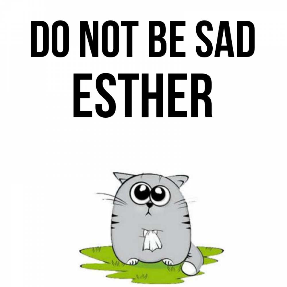 Greetings card с именем, Esther Do not be sad грустный котяра Greetings with text for free download 