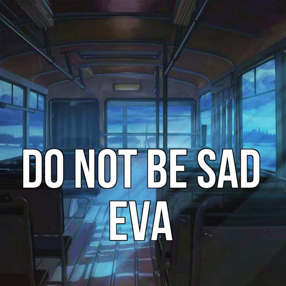 Greetings card с именем, Eva Do not be sad страшилка Greetings with text for free download 