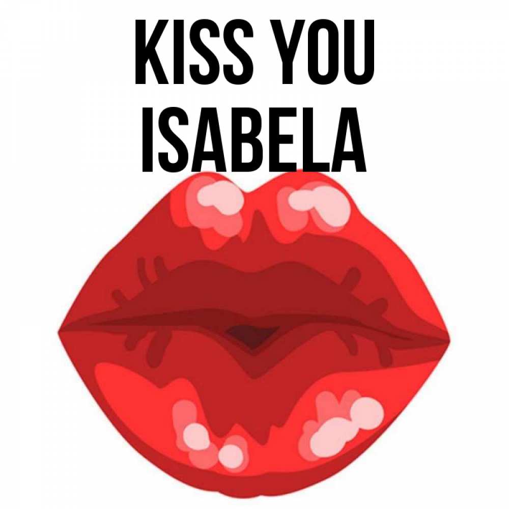 Greetings card с именем, Isabela Kiss you отправить открытку с поцелуем бесплатно и скачать для парня Greetings with text for free download 