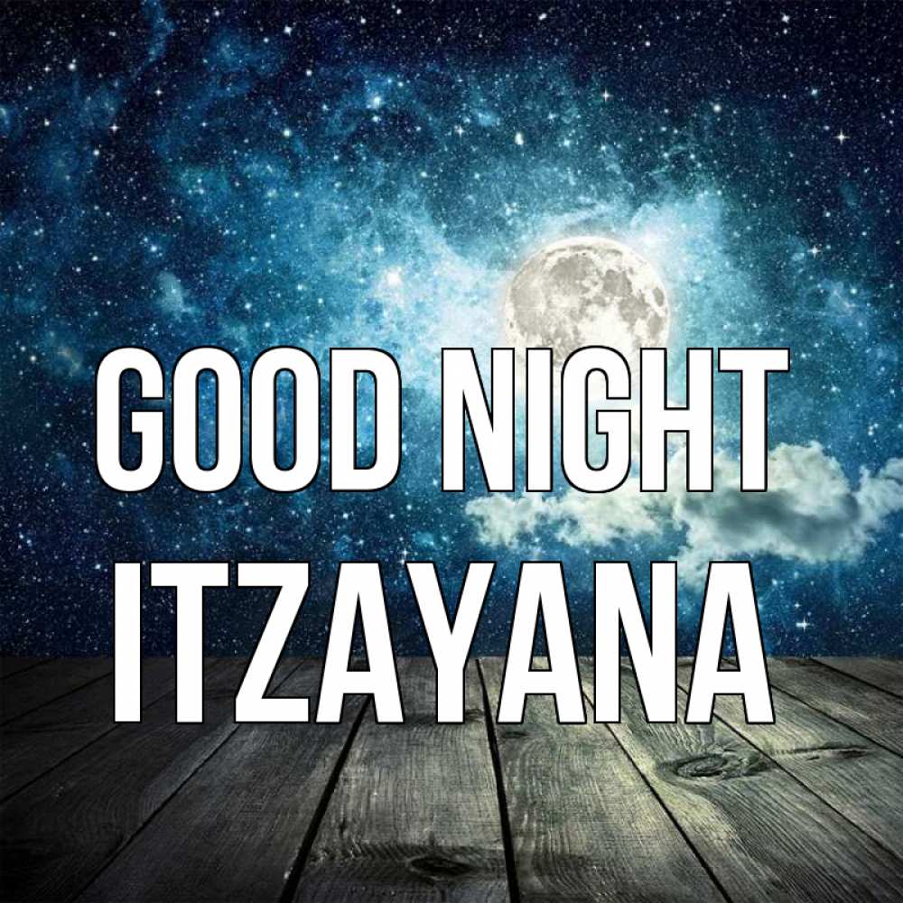 Greetings card с именем, Itzayana Good night луна Greetings with text for free download 