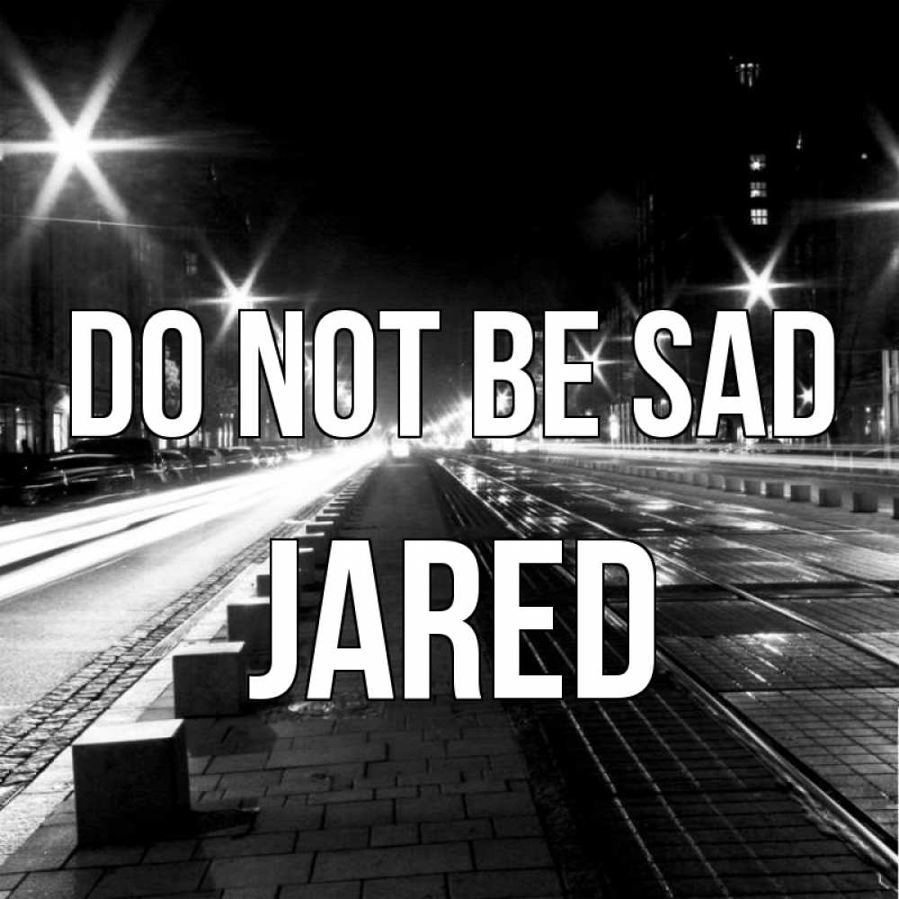 Greetings card с именем, Jared Do not be sad ночной проспект Greetings with text for free download 