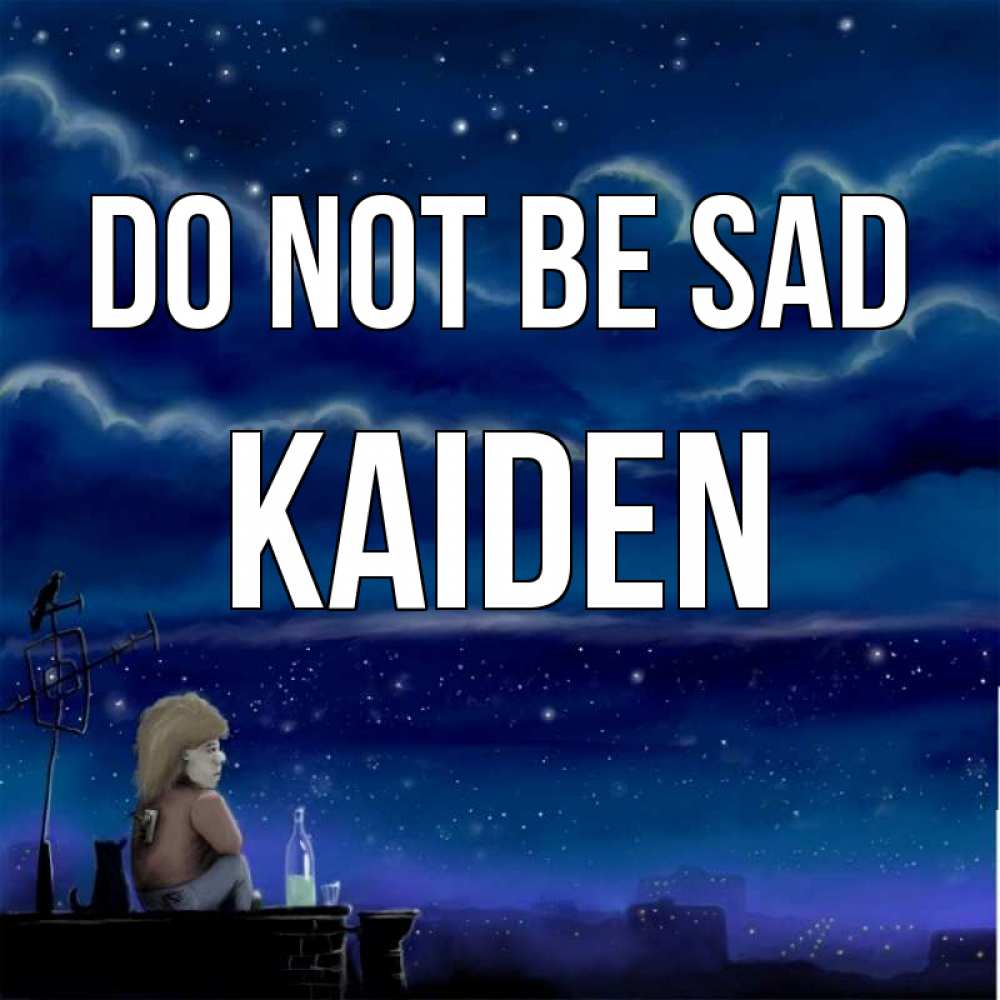 Greetings card с именем, Kaiden Do not be sad город с крыши Greetings with text for free download 