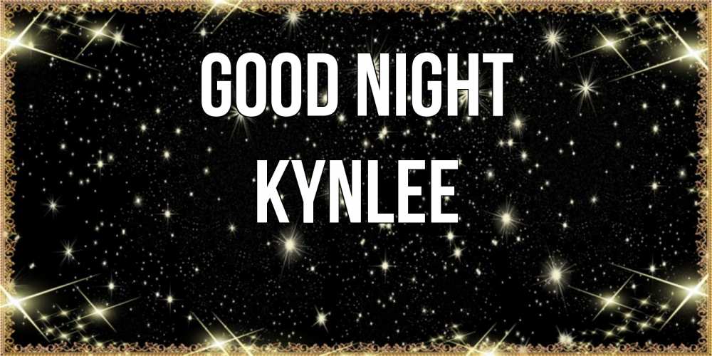 Greetings card с именем, Kynlee Good night засыпаем под звездами Greetings with text for free download 