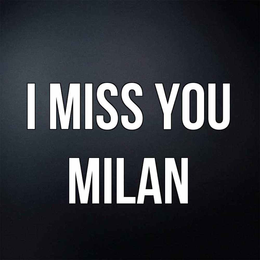 Greetings card с именем, Milan I miss you с подписью Greetings with text for free download 