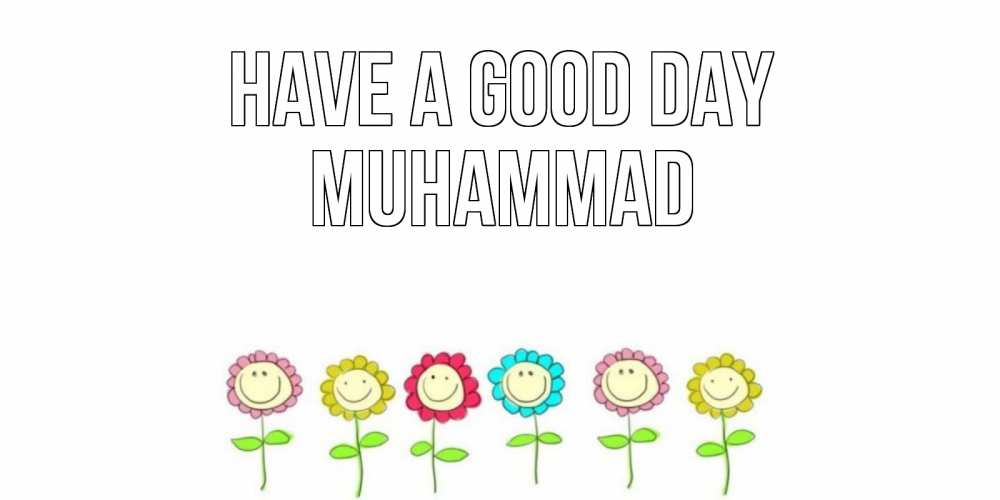 Greetings card с именем, Muhammad Have a good day открытка на каждый день позитивного дня Greetings with text for free download 