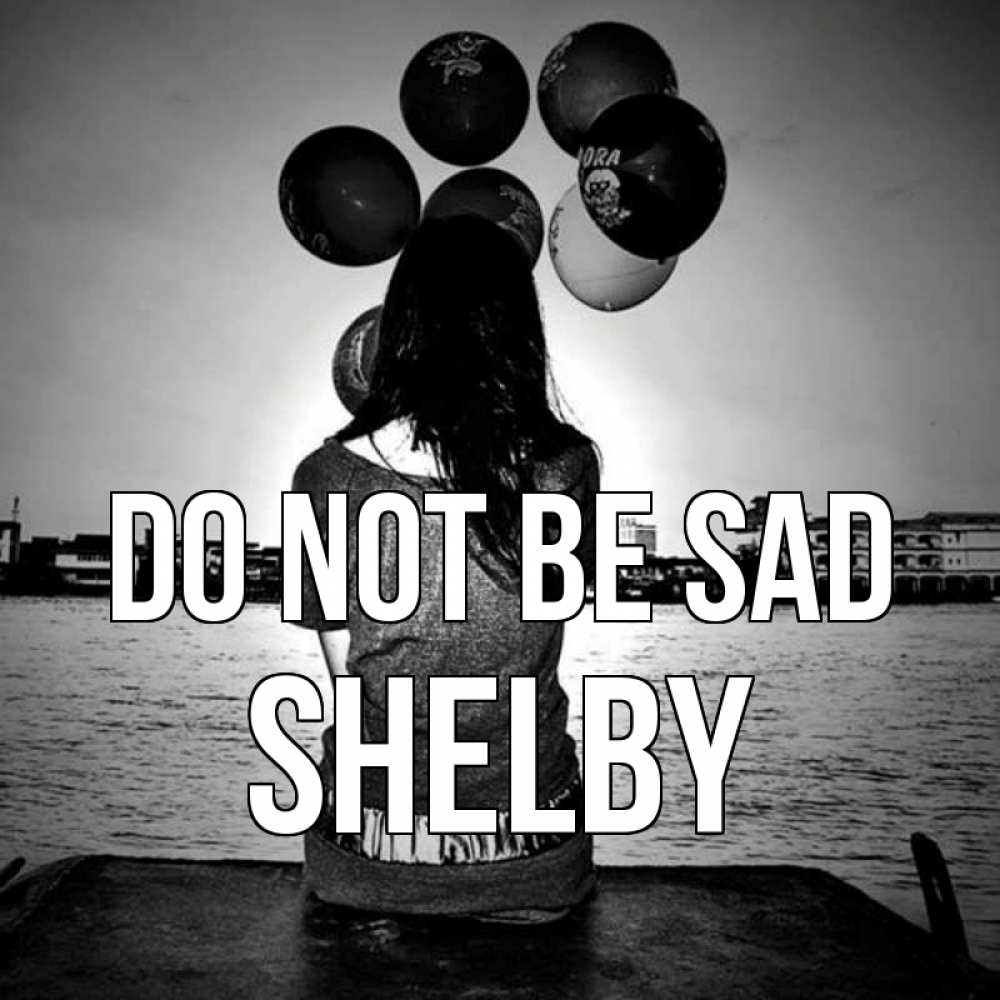 Greetings card с именем, Shelby Do not be sad мост Greetings with text for free download 
