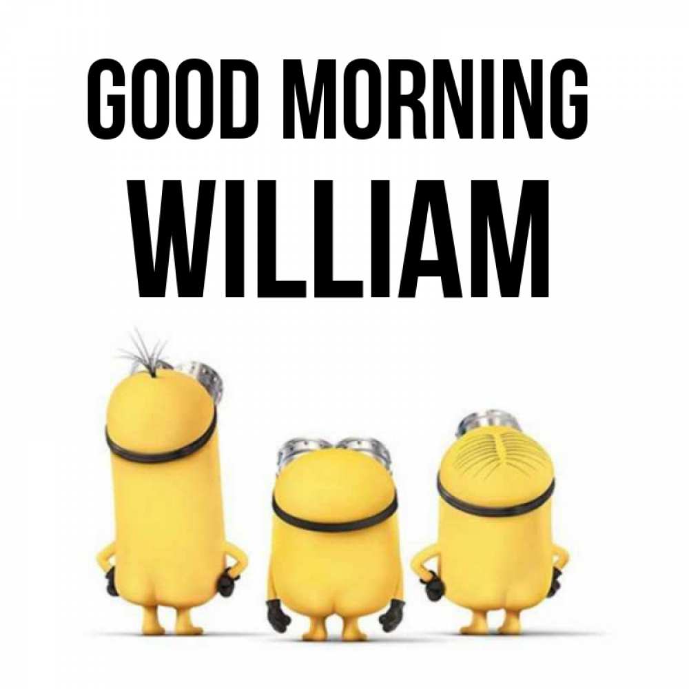 Greetings card с именем, William Good morning подписать открытку онлайн бесплатно Greetings with text for free download 