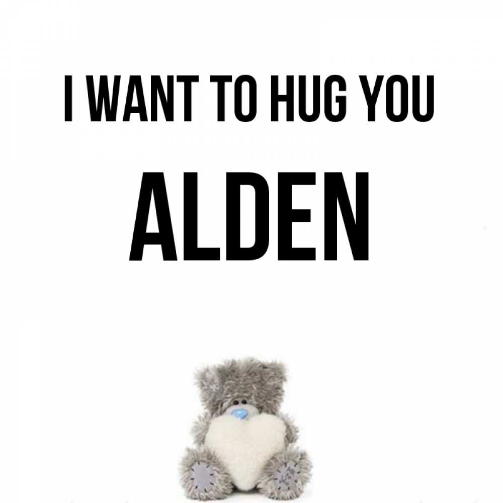 Greetings card с именем, Alden I want to hug you медвежонок с сердечком белого цвета Greetings with text for free download 