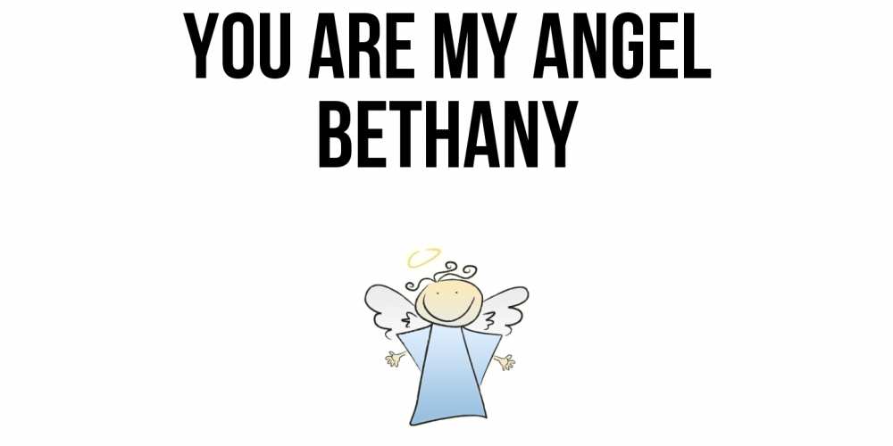 Greetings card с именем, Bethany You are my angel ангел Greetings with text for free download 