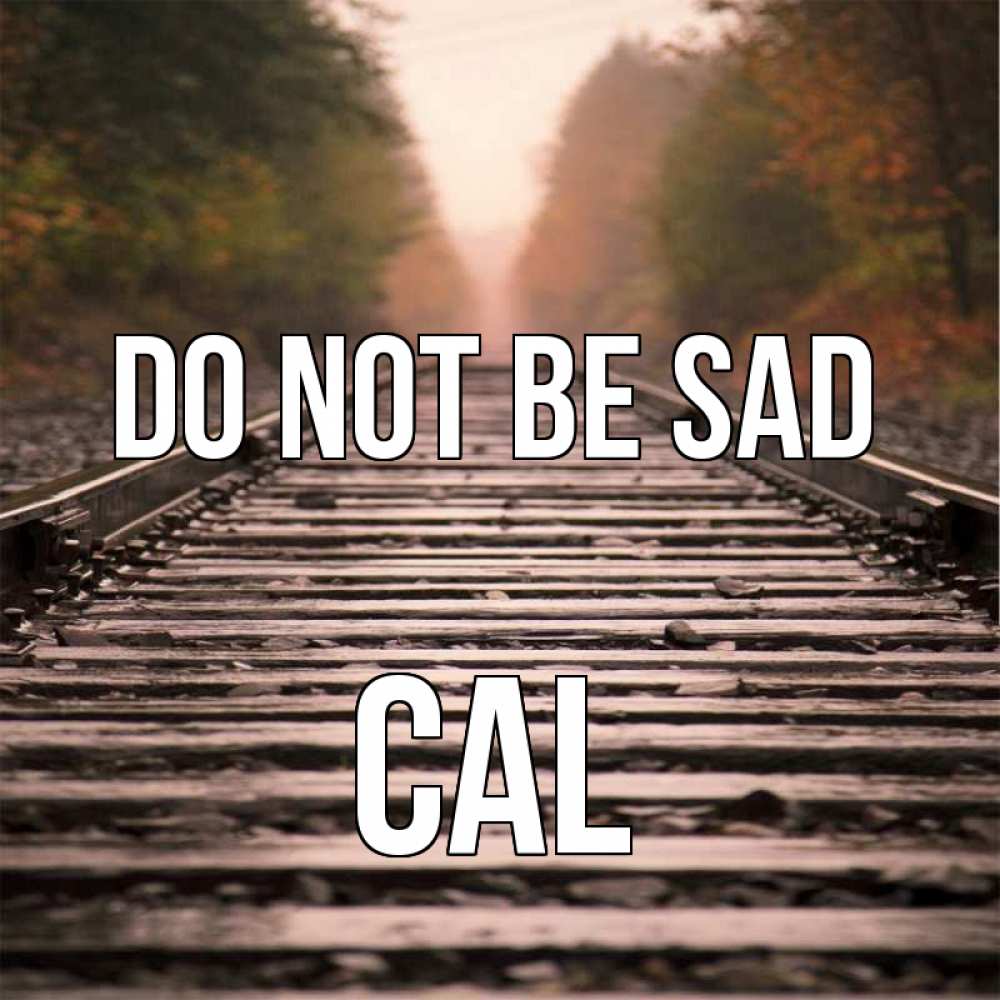 Greetings card с именем, Cal Do not be sad лес и железная дорога Greetings with text for free download 