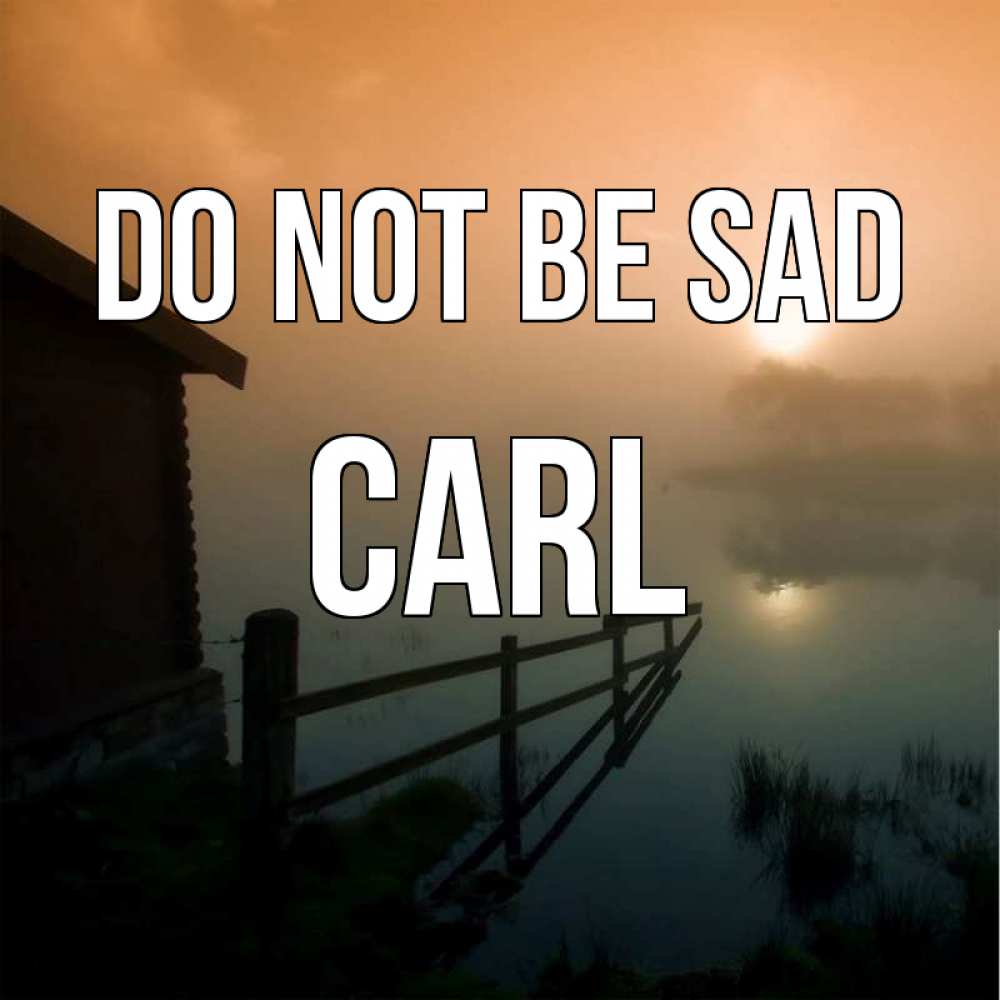 Greetings card с именем, Carl Do not be sad дом у озера Greetings with text for free download 