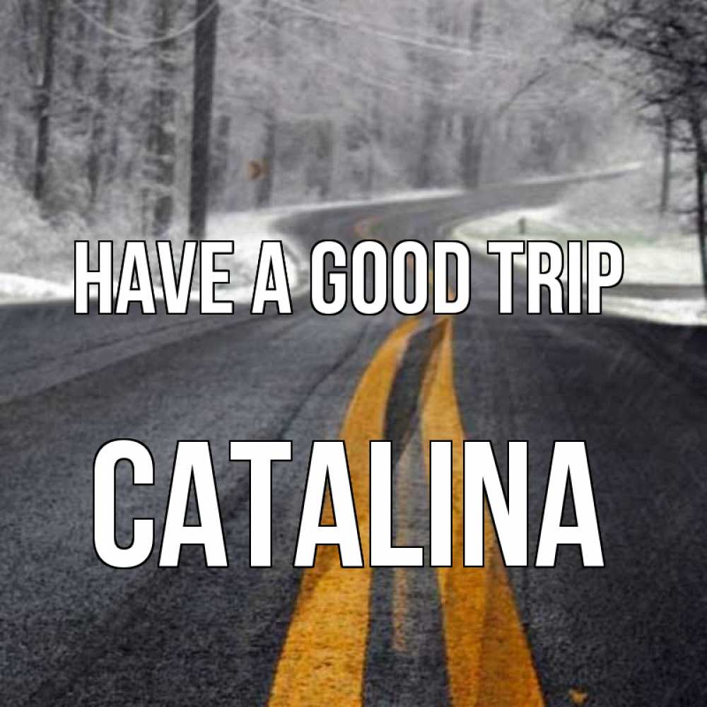 Greetings card с именем, Catalina Have a good trip хорошего вам путешествия Greetings with text for free download 