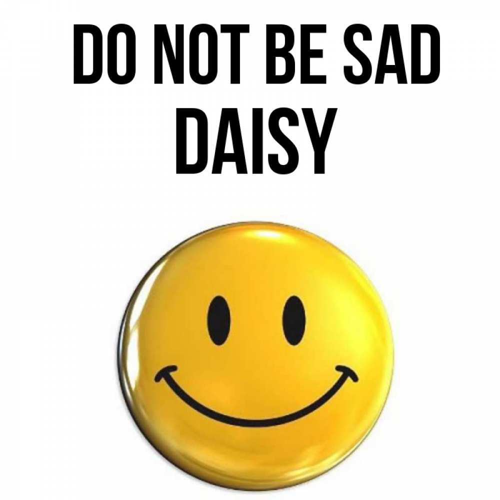 Greetings card с именем, Daisy Do not be sad желаем всем позитива Greetings with text for free download 