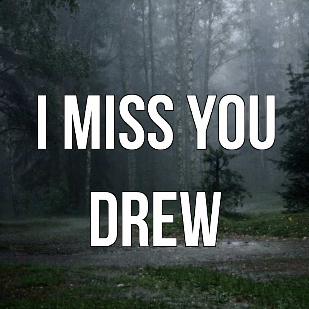 Greetings card с именем, Drew I miss you одна и плохо мне Greetings with text for free download 