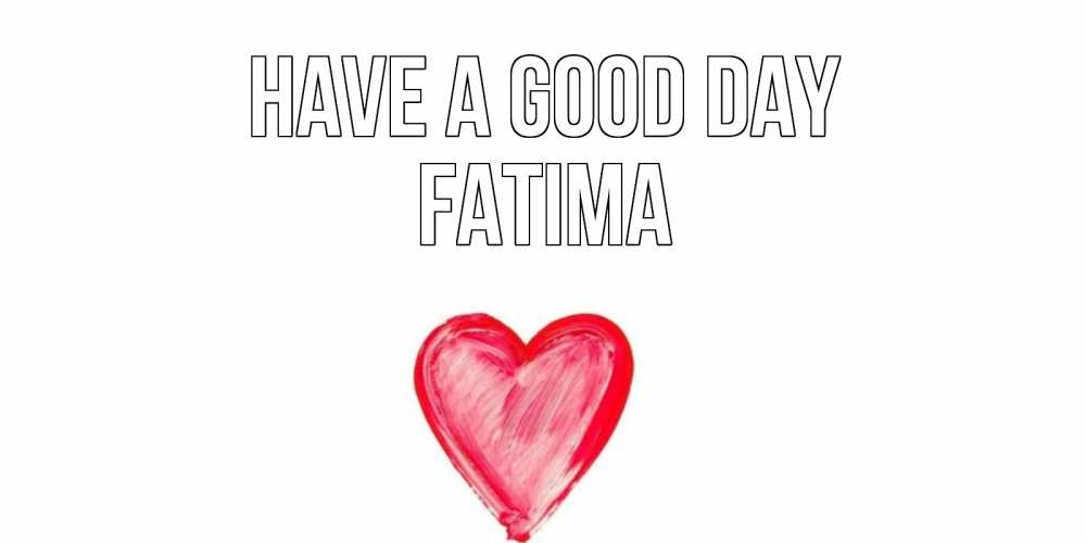 Greetings card с именем, Fatima Have a good day прекрасного дня любимой Greetings with text for free download 