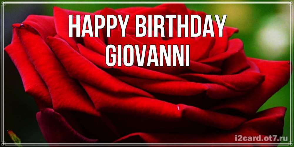Greetings card с именем, Giovanni Happy Birthday розочка очень красивая Greetings with text for free download 