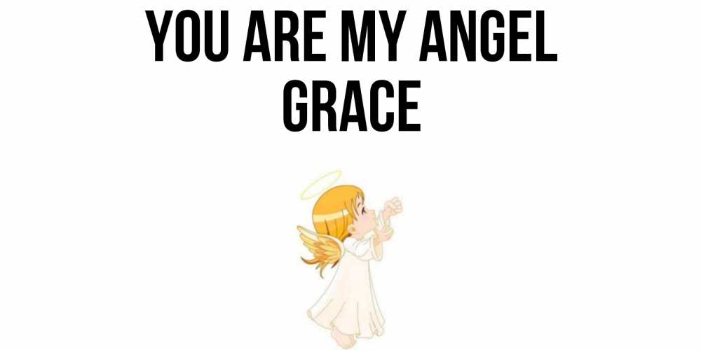Greetings card с именем, Grace You are my angel ангел, девочка Greetings with text for free download 