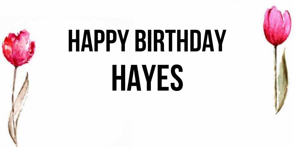 Greetings card с именем, Hayes Happy Birthday открытки акварелью с цветами Greetings with text for free download 