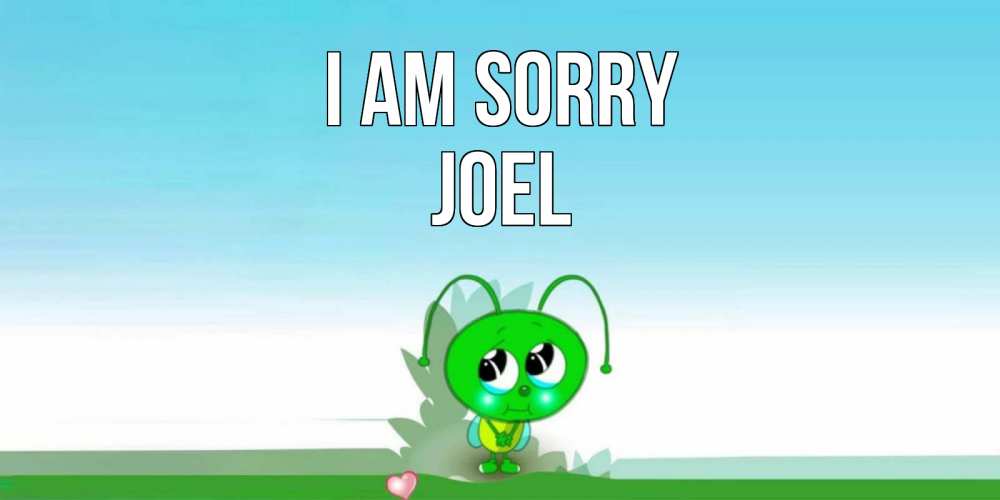Greetings card с именем, Joel I am sorry прости меня я зеленая букашка Greetings with text for free download 
