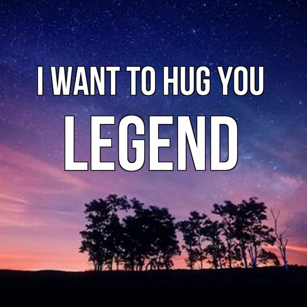 Greetings card с именем, Legend I want to hug you силуэты деревьев Greetings with text for free download 