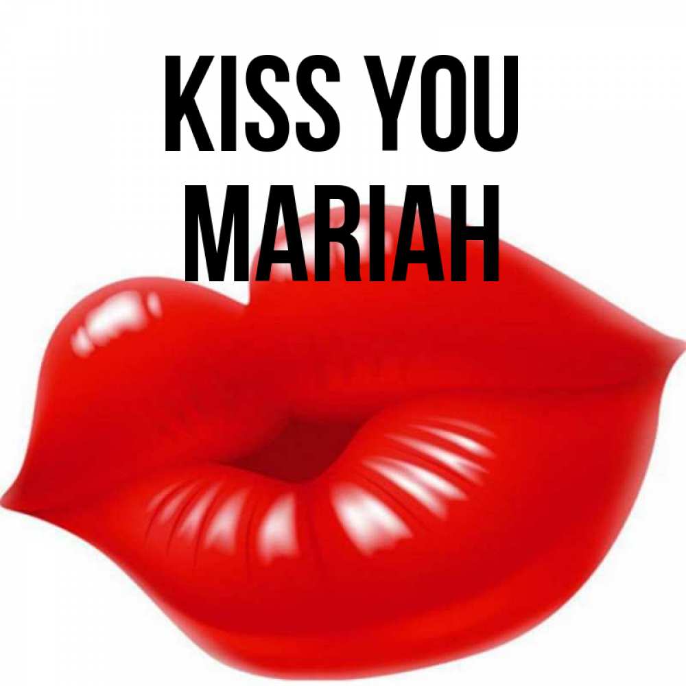 Greetings card с именем, Mariah Kiss you губки надутые бантиком Greetings with text for free download 