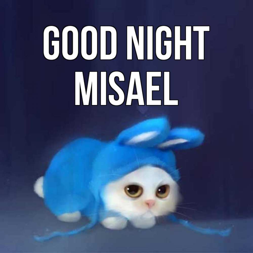 Greetings card с именем, Misael Good night кот в голубом костюме кролика с ушками Greetings with text for free download 