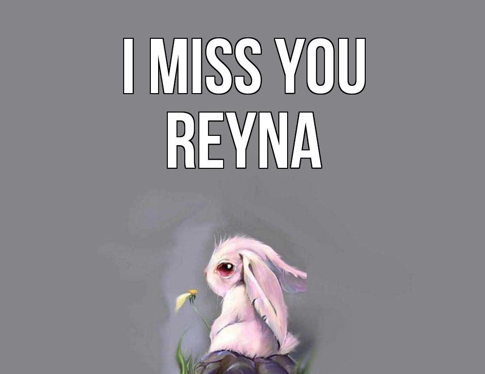 Greetings card с именем, Reyna I miss you заяц Greetings with text for free download 