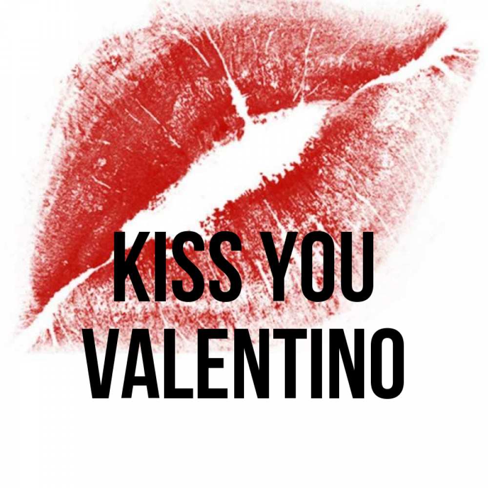 Greetings card с именем, Valentino Kiss you открытка с пожеланием поцелуя Greetings with text for free download 