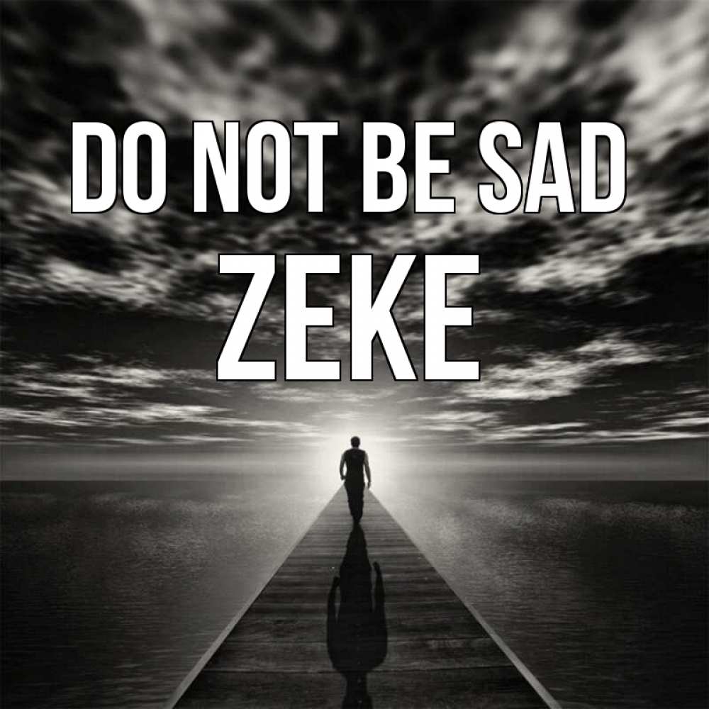 Greetings card с именем, Zeke Do not be sad человек Greetings with text for free download 